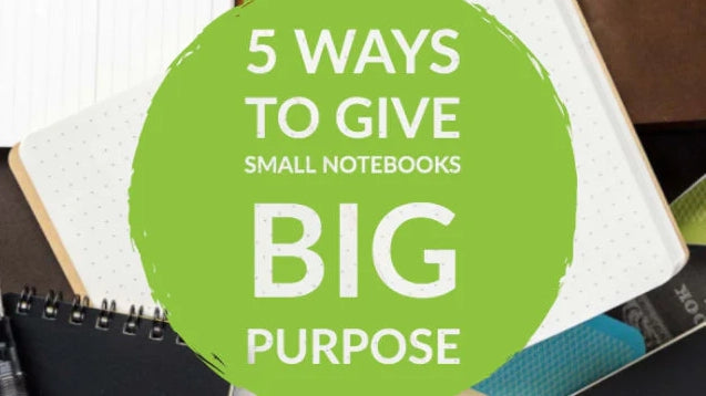 5 Ways to Give Small Notebooks Big Purpose